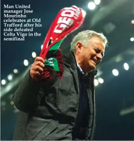  ??  ?? Man United manager Jose Mourinho celebrates at Old Trafford after his side defeated Celta Vigo in the semifinal