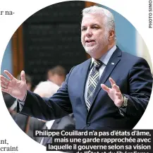  ??  ?? Philippe Couillard n’a pas d’états d’âme, mais une garde rapprochée avec laquelle il gouverne selon sa vision
de l’état et du libéralism­e.