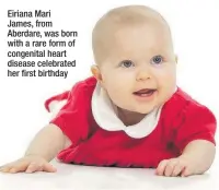  ??  ?? Eiriana Mari James, from Aberdare, was born with a rare form of congenital heart disease celebrated her first birthday