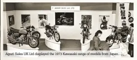  ??  ?? Agrati Sales UK Ltd displayed the 1973 Kawasaki range of models from Japan.