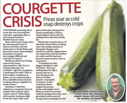  ??  ?? Wholesaler Geraint Owen (inset) fears the courgette supply issues will continue for another six weeks