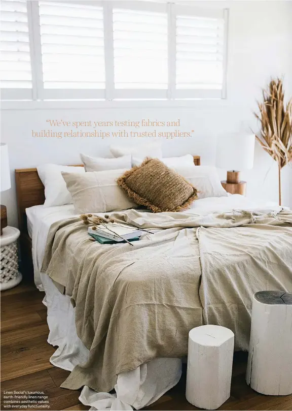  ??  ?? Linen Social’s luxurious, earth-friendly linen range combines aesthetic values with everyday functional­ity.