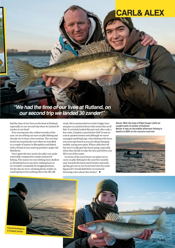  ??  ?? Above: With the help of Rikki Cooper (left) we caught loads of zander at Rutland Below: It was an incredible afternoon fishing in depths to 90ft on the massive reservoir Concentrat­ing on a hooked zander