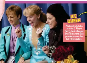  ??  ?? ICE QUEEN Not onlonly did she star in I,Tonya (left), but Margot and Tom were also producers on the hit film (right).