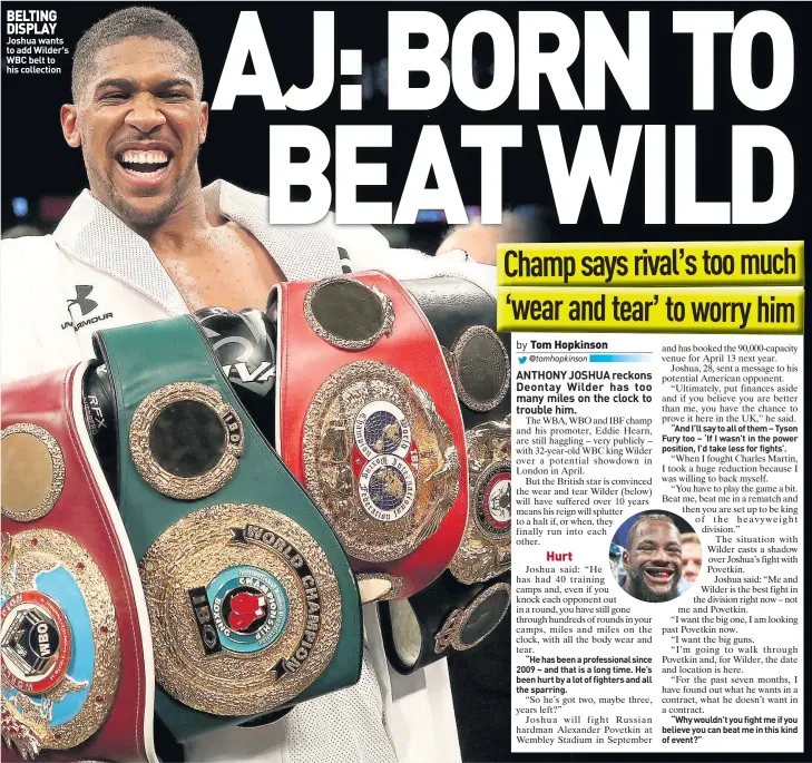  ??  ?? BELTING DISPLAY Joshua wants to add Wilder s WBC belt to his collection