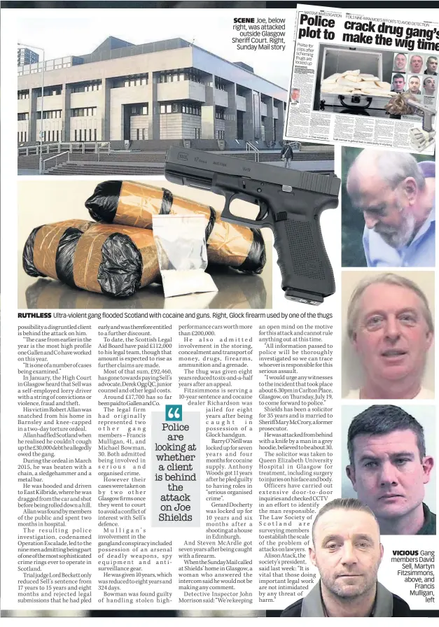  ??  ?? RUTHLESS Ultra-violent gang flooded Scotland with cocaine and guns. Right, Glock firearm used by one of the thugs VICIOUS Gang members David Sell, Martyn Fitzsimmon­s, above, and Francis Mulligan, left