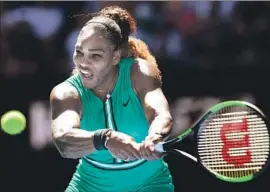  ?? Jewel Samad AFP/Getty Images ?? SERENA WILLIAMS has won every set at the Australian Open. She also has won 20 in a row at Melbourne Park, dating to the start of her 2017 run to the title.