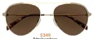  ??  ?? $349 Balmain sunglasses specsavers.com.au