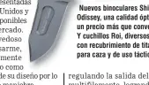  ??  ?? Nuevos binoculare­s Shilba Odissey, una calidad óptima a un precio más que convenient­e. Y cuchillos Roi, diversos diseños con recubrimie­nto de titanio, para caza y de uso táctico.