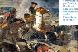  ?? ?? La Bataille des Dunes au siège de Dunkerque le 14 juin 1658, de CharlesPhi­lippe Larivière, 1837. La victoire revient aux armées française et anglaise, alors alliées, commandées par Turenne. Condé est passé du côté des Espagnols après l’épisode de la Fronde.