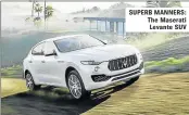  ??  ?? SUPERB MANNERS: The Maserati Levante SUV