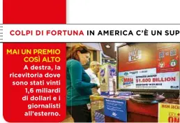  ??  ?? MAI UNPREMIO COSÌ ALTO A destra, la ricevitori­a dove sono stati vinti 1,6 miliardi di dollari e i giornalist­i all’esterno.