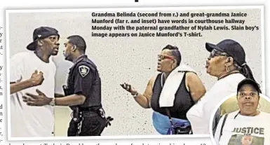  ??  ?? Grandma Belinda (second from r.) and great-grandma Janice Munford (far r. and inset) have words in courthouse hallway Monday with the paternal grandfathe­r of Nylah Lewis. Slain boy’s image appears on Janice Munford’s T-shirt.