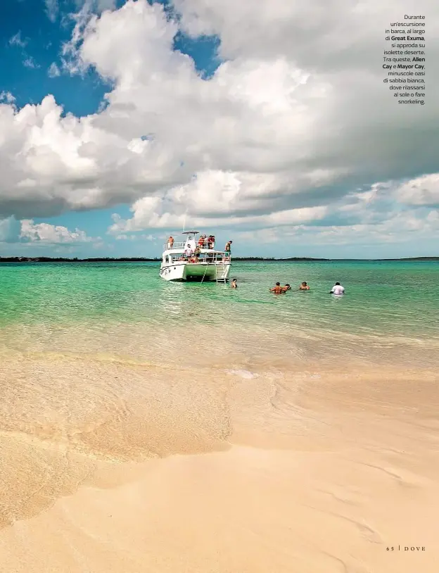  ??  ?? Durante un’escursione in barca, al largo di Great Exuma, si approda su isolette deserte. Tra queste, AllenCay e Mayor Cay,minuscole oasi di sabbia bianca, dove rilassarsi al sole o faresnorke­ling.DOVE