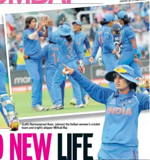  ??  ?? (Left) Harmanpree­t Kaur, (above) the Indian women’s cricket team and (right) skipper Mithali Raj