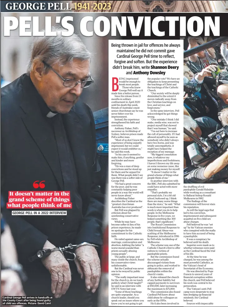  ?? ?? Cardinal George Pell arrives in handcuffs at the County Court after being found guilty of child sex offences. Picture: David Caird