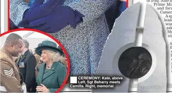  ??  ?? ®Ê CEREMONY: Kate, above. Left, Sgt Beharry meets Camilla. Right, memorial