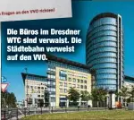  ??  ?? Die Büros im Dresdner WTC sind verwaist. Die Städtebahn verweist auf den VVO.