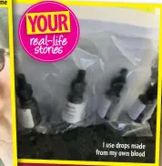  ??  ?? I use drops made from my own blood