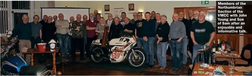  ?? ?? Members of the Northumbri­an Section of the VMCC with John Young and Son of Sam after an enjoyable and informativ­e talk.