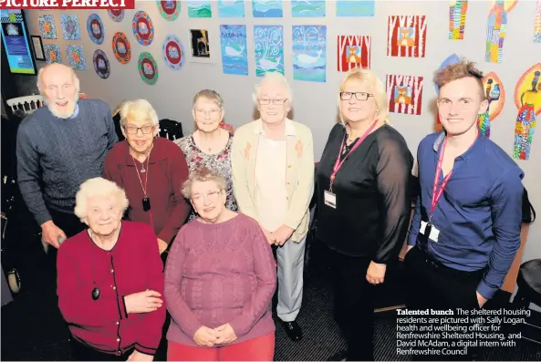  ??  ?? Talented bunch The sheltered housing residents are pictured with Sally Logan, health and wellbeing officer for Renfrewshi­re Sheltered Housing, and David McAdam, a digital intern with Renfrewshi­re Council