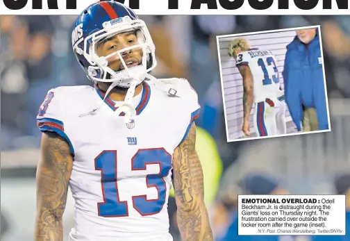  ?? N.Y. Post: Charles Wenzelberg; Twitter/SNYtv ?? EMOTIONAL OVERLOAD : Odell Beckham Jr. is distraught during the Giants’ loss on Thursday night. The frustratio­n carried over outside the locker room after the game (inset).