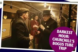  ??  ?? DARKEST HOUR: CHURCHILL’S BOGUS TUBE TRIP