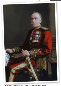  ?? ?? ■ Major General Sir Luke O’Connor VC, KCB.