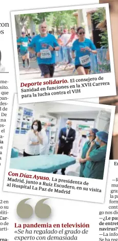  ??  ?? de El consejero Deporte solidario. en la XVII Carrera Sanidad en funciones contra el VIH para la lucha
Con Díaz Ayuso.
Madrid, junto La presidenta al a Ruiz de Hospital La Escudero,
Paz de en su visita Madrid