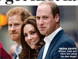  ??  ?? MEDIA SAVVY: William, Kate and Harry are using the new slogan