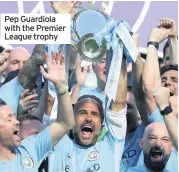  ??  ?? Pep Guardiola with the Premier League trophy