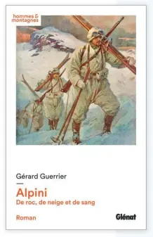  ??  ?? ALPINI DE ROC, DE NEIGE ET DE SANG Gérard Guerrier, Édi ons Glénat, 266 pages, 19,99 €