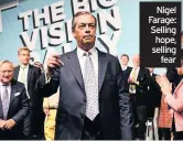  ??  ?? Nigel Farage: Selling hope, selling fear