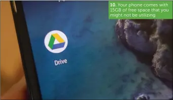  ??  ?? 10. Your phone comes with 15GB of free space that you might not be utilizing