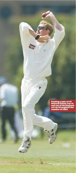  ??  ?? Putting a spin on it! Richard Stemp was in and out of the England set-up throughout the summer of 1994