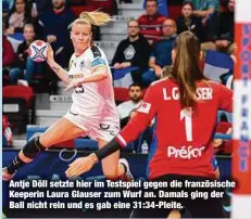  ?? ?? Antje Döll setzte hier im Testspiel gegen die französisc­he Keeperin Laura Glauser zum Wurf an. Damals ging der Ball nicht rein und es gab eine 31:34-Pleite.