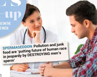  ??  ?? SPERMAGEDD­ON Pollution and junk food are 'putting future of human race in jeopardy by DESTROYING men's sperm'
