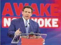  ?? Tribune News Service ?? Florida Gov. Ron DeSantis delivers remarks at the 2022 CPAC conference at the Rosen Shingle Creek in Orlando last year.