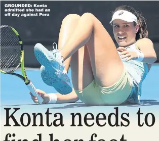  ??  ?? GROUNDED: Konta admitted she had an off day against Pera