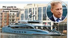  ?? ?? Phi yacht in London. Inset, Grant Shapps