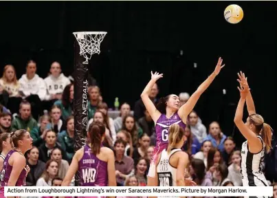  ?? Picture by Morgan Harlow. ?? Action from Loughborou­gh Lightning’s win over Saracens Mavericks.