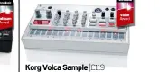  ??  ?? Korg Volca Sample |£119 Review FM286 It’s not without its faults, but the Sample’s workflow is exceptiona­lly fluid. If you want a fun, flexible and inspiring instrument for little outlay, look no further.