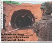  ?? ?? In Tunneln wie diesen verschanzt sich die Hamas auch unterhalb Rafahs.