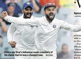  ?? REUTERS ?? Critics say Virat’s behaviour made a mockery of his claims that he was a changed man.