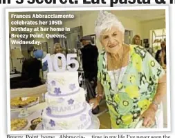  ??  ?? Frances Abbracciam­ento celebrates her 105th birthday at her home in Breezy Point, Queens, Wednesday.