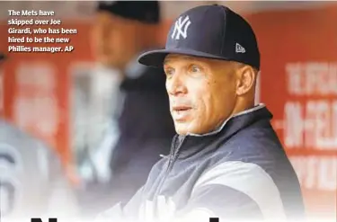  ??  ?? The Mets have skipped over Joe Girardi, who has been hired to be the new Phillies manager. AP