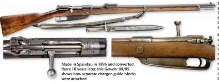  ??  ?? Made in Spandau in 1896 and converted there 10 years later, this Gewehr 88/05 shows how separate charger-guide blocks were attached
Left: This G. 88/05 ended its days in Turkey, accompanie­d by an all-metal Ersatz bayonet (Hermann Historica)
Left: This Gewehr 88 displays the Fraktur designatio­n on the left side of the body, and serial numbers accompanie­d by the letter-suffix that identified an individual numberbloc­k (Royal Tiger)