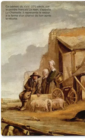  ??  ?? Ce tableau du XVIIe (17e) siècle, par le peintre français Le Nain, s’appelle
La Charrette. Il représente le retour à la ferme d’un chariot de foin après la récolte.