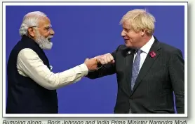  ?? ?? Bumping along…Boris Johnson and India Prime Minister Narendra Modi