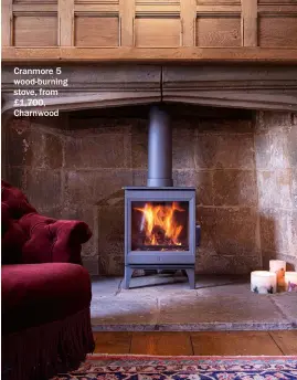  ??  ?? Cranmore 5 wood-burning stove, from £1,700, Charnwood